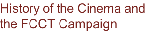 History of the Cinema and  the FCCT Campaign